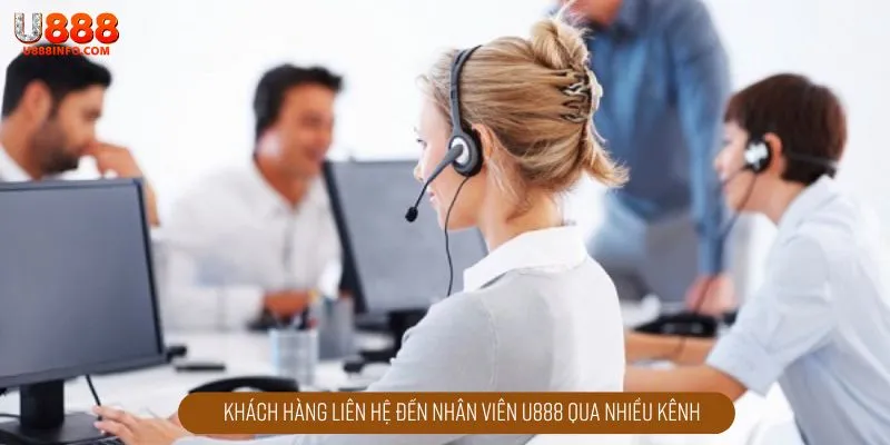 Khách hàng liên hệ đến nhân viên U888 qua nhiều kênh