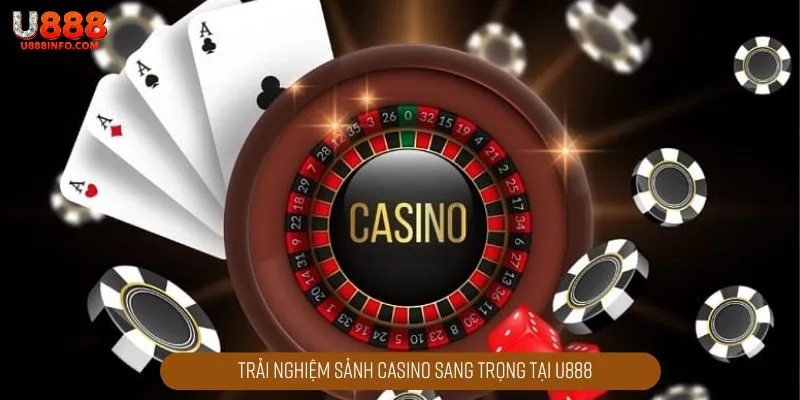 Trải nghiệm sảnh casino sang trọng tại U888