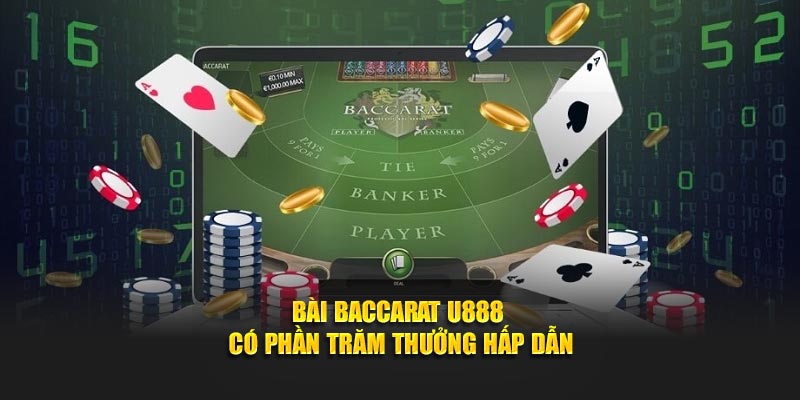 Bài baccarat U888 có phần trăm thưởng hấp dẫn